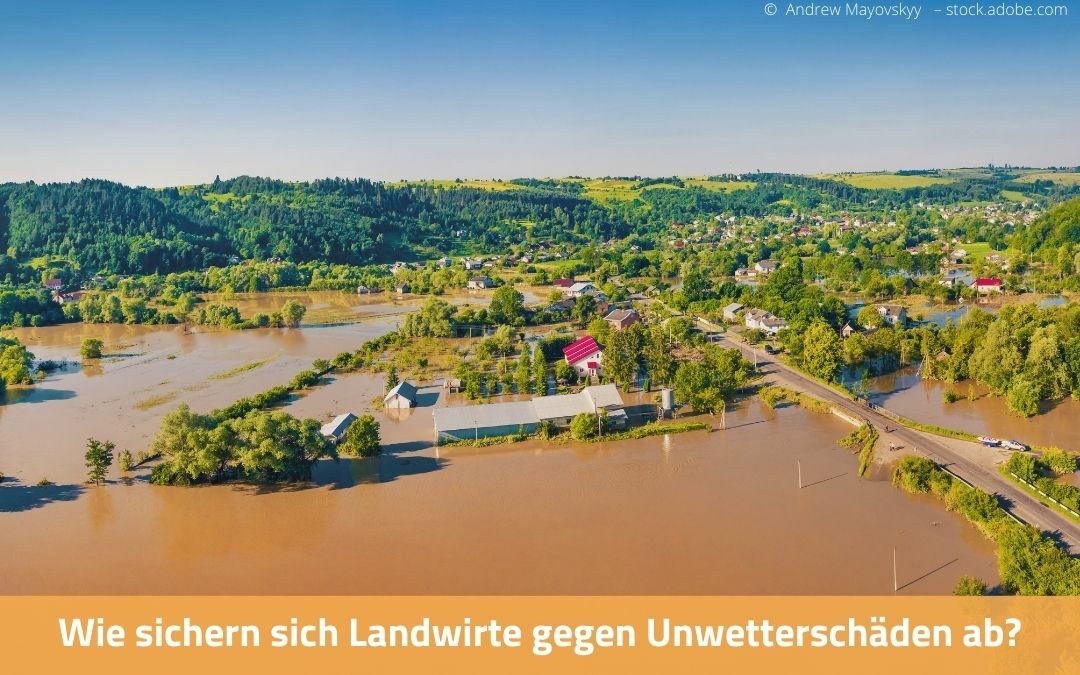 Wie sichern sich Landwirte gegen Unwetterschäden ab?